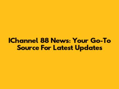 IChannel 88 News: Your Go-To Source For Latest Updates