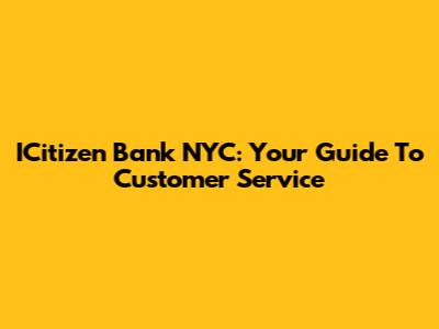 ICitizen Bank NYC: Your Guide To Customer Service