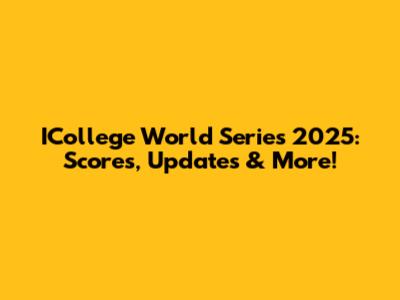 ICollege World Series 2025: Scores, Updates & More!