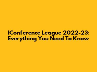 IConference League 2022-23: Everything You Need To Know