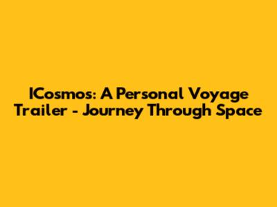 ICosmos: A Personal Voyage Trailer - Journey Through Space