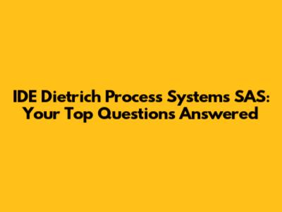 IDE Dietrich Process Systems SAS: Your Top Questions Answered