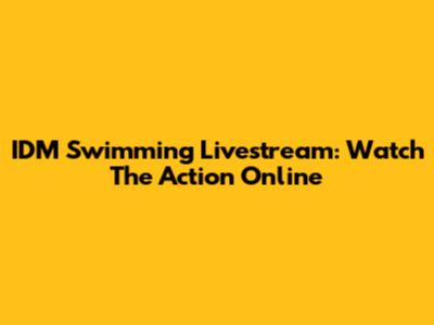 IDM Swimming Livestream: Watch The Action Online