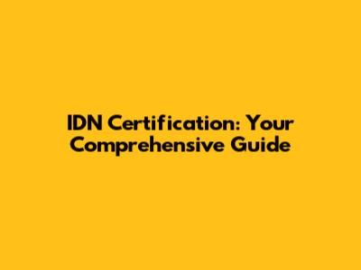 IDN Certification: Your Comprehensive Guide