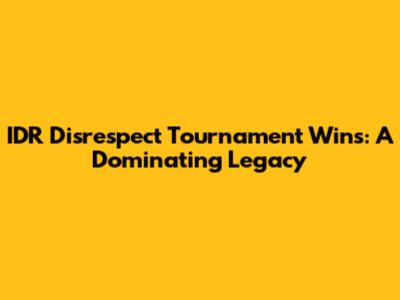IDR Disrespect Tournament Wins: A Dominating Legacy