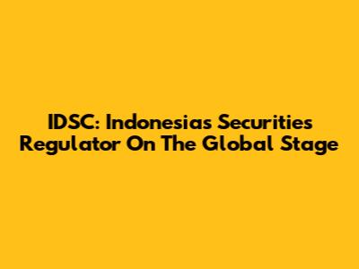IDSC: Indonesia's Securities Regulator On The Global Stage