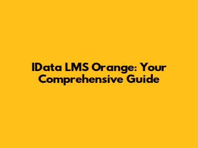 IData LMS Orange: Your Comprehensive Guide