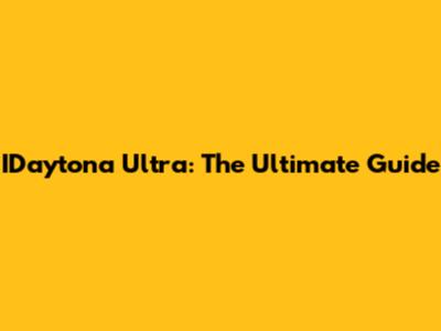 IDaytona Ultra: The Ultimate Guide