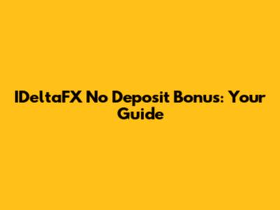 IDeltaFX No Deposit Bonus: Your Guide