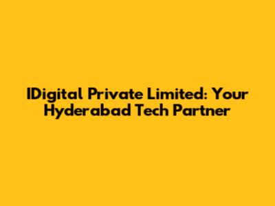 IDigital Private Limited: Your Hyderabad Tech Partner