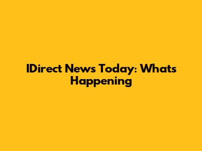 IDirect News Today: What's Happening