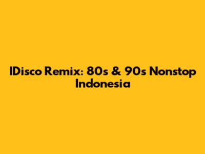 IDisco Remix: 80s & 90s Nonstop Indonesia