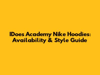 IDoes Academy Nike Hoodies: Availability & Style Guide