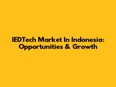 IEDTech Market In Indonesia: Opportunities & Growth