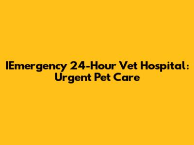 IEmergency 24-Hour Vet Hospital: Urgent Pet Care