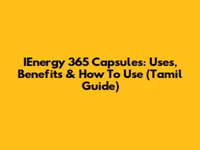 IEnergy 365 Capsules: Uses, Benefits & How To Use (Tamil Guide)