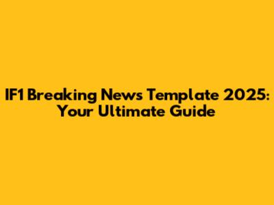IF1 Breaking News Template 2025: Your Ultimate Guide