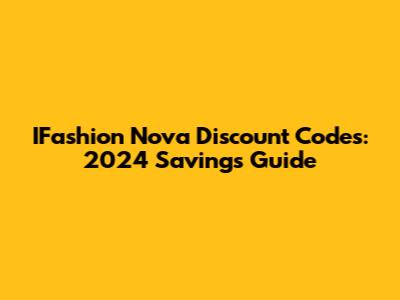 IFashion Nova Discount Codes: 2024 Savings Guide