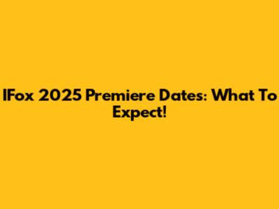IFox 2025 Premiere Dates: What To Expect!