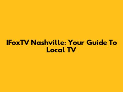 IFoxTV Nashville: Your Guide To Local TV