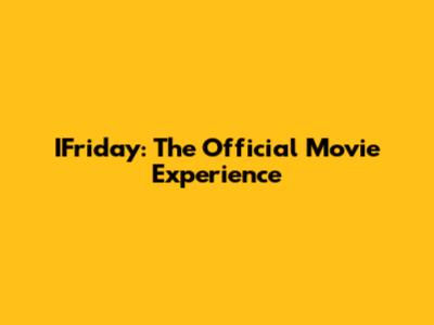 IFriday: The Official Movie Experience