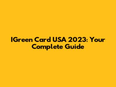 IGreen Card USA 2023: Your Complete Guide