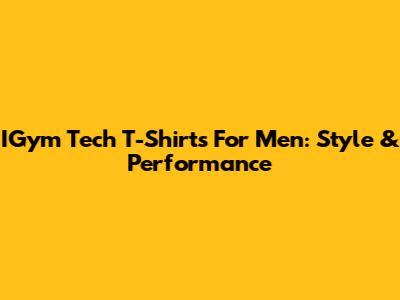 IGym Tech T-Shirts For Men: Style & Performance