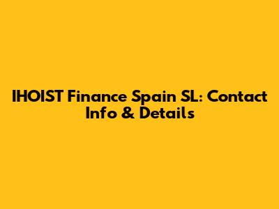 IHOIST Finance Spain SL: Contact Info & Details