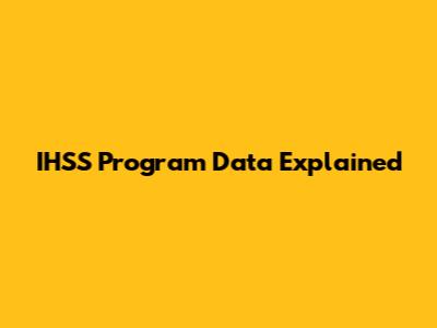 IHSS Program Data Explained