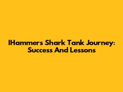 IHammer's Shark Tank Journey: Success And Lessons