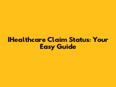 IHealthcare Claim Status: Your Easy Guide