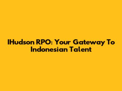 IHudson RPO: Your Gateway To Indonesian Talent