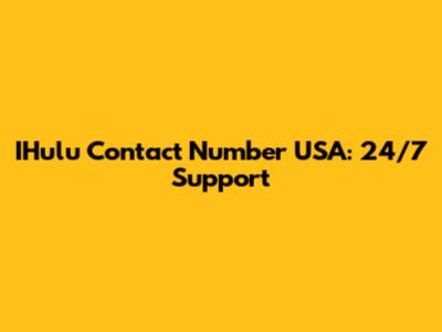 IHulu Contact Number USA: 24/7 Support