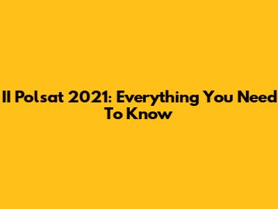 II Polsat 2021: Everything You Need To Know