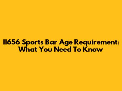 II656 Sports Bar Age Requirement: What You Need To Know