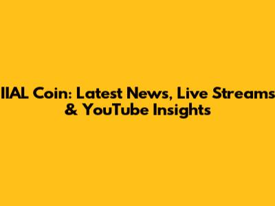 IIAL Coin: Latest News, Live Streams & YouTube Insights