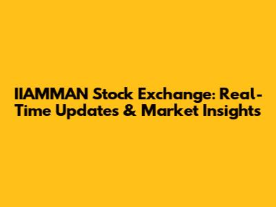 IIAMMAN Stock Exchange: Real-Time Updates & Market Insights