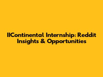 IIContinental Internship: Reddit Insights & Opportunities