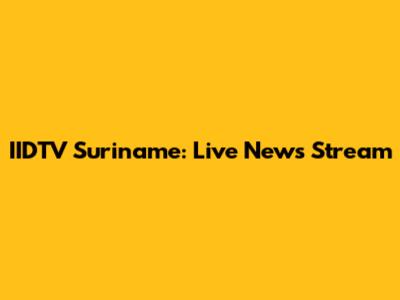 IIDTV Suriname: Live News Stream