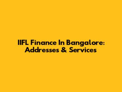 IIFL Finance In Bangalore: Addresses & Services