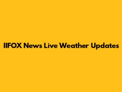 IIFOX News Live Weather Updates