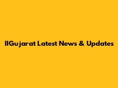 IIGujarat Latest News & Updates