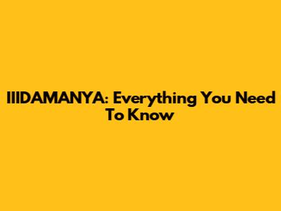 IIIDAMANYA: Everything You Need To Know