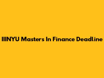 IIINYU Masters In Finance Deadline
