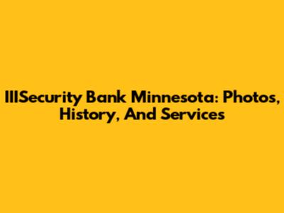 IIISecurity Bank Minnesota: Photos, History, And Services