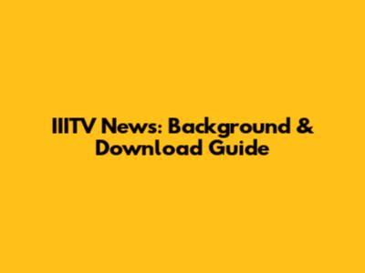 IIITV News: Background & Download Guide