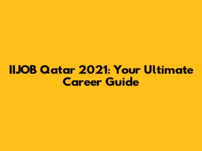 IIJOB Qatar 2021: Your Ultimate Career Guide