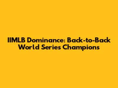 IIMLB Dominance: Back-to-Back World Series Champions