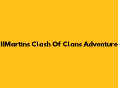 IIMartin's Clash Of Clans Adventure