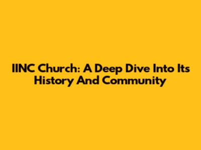 IINC Church: A Deep Dive Into Its History And Community
